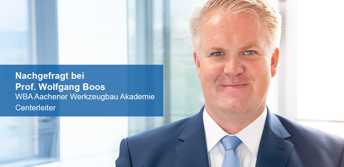 Prof. Wolfgange Boos | WBA Werkzeugbau Akademie | RWTH Aachen Campus